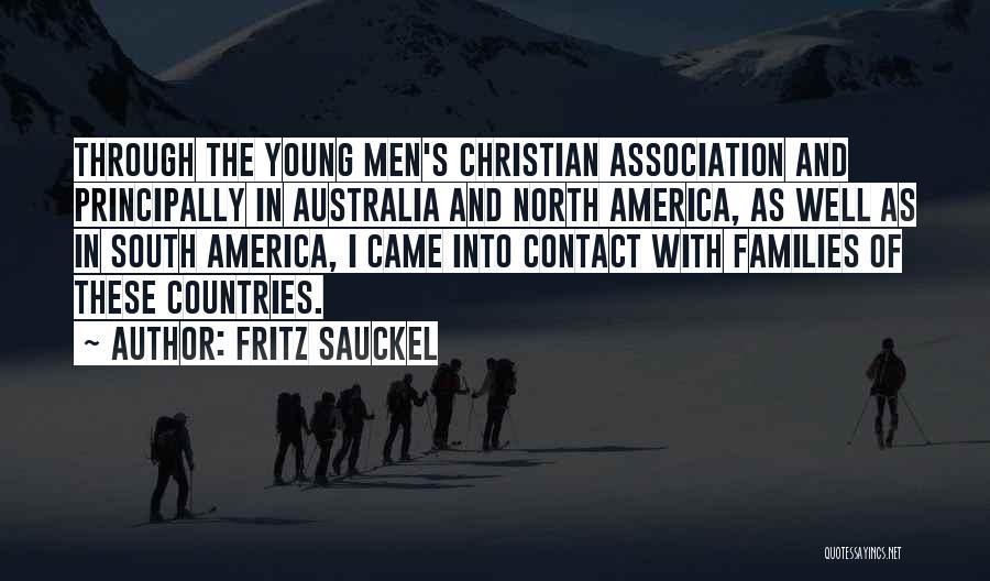 Fritz Sauckel Quotes: Through The Young Men's Christian Association And Principally In Australia And North America, As Well As In South America, I