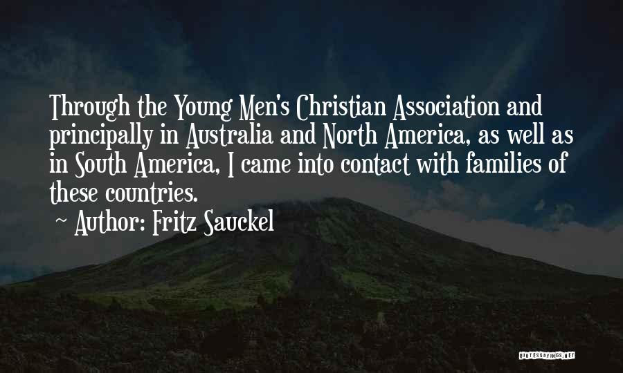 Fritz Sauckel Quotes: Through The Young Men's Christian Association And Principally In Australia And North America, As Well As In South America, I