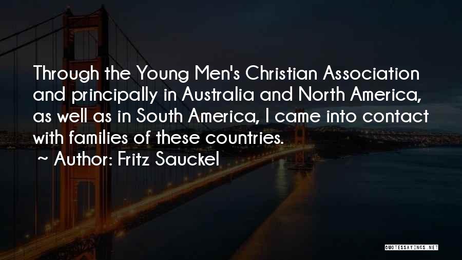 Fritz Sauckel Quotes: Through The Young Men's Christian Association And Principally In Australia And North America, As Well As In South America, I