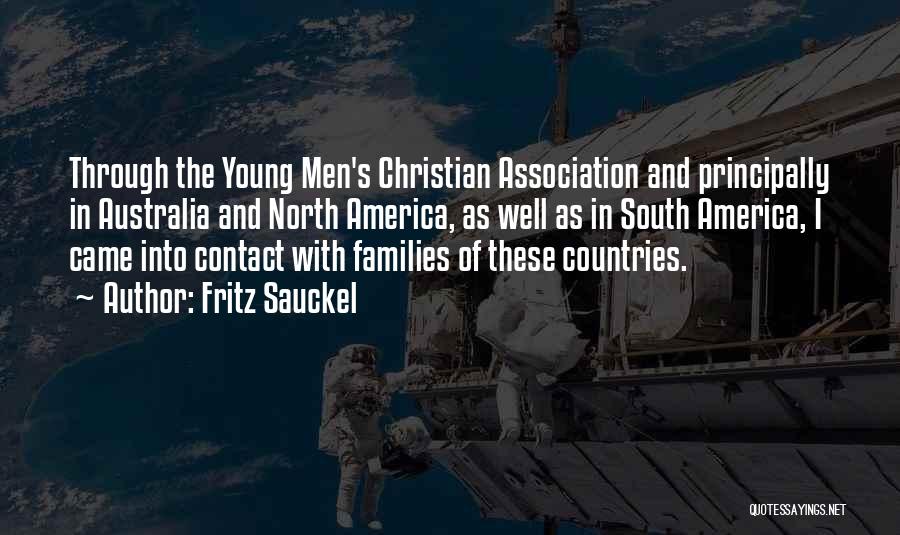 Fritz Sauckel Quotes: Through The Young Men's Christian Association And Principally In Australia And North America, As Well As In South America, I