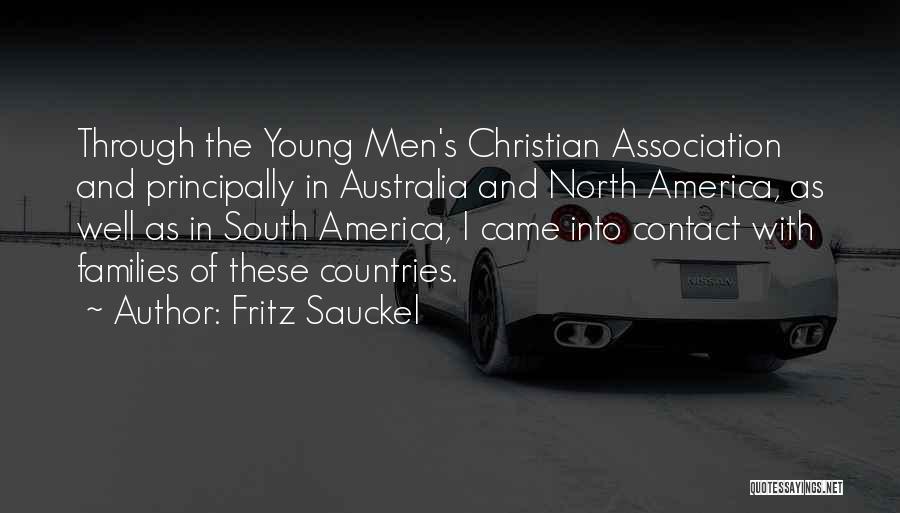 Fritz Sauckel Quotes: Through The Young Men's Christian Association And Principally In Australia And North America, As Well As In South America, I
