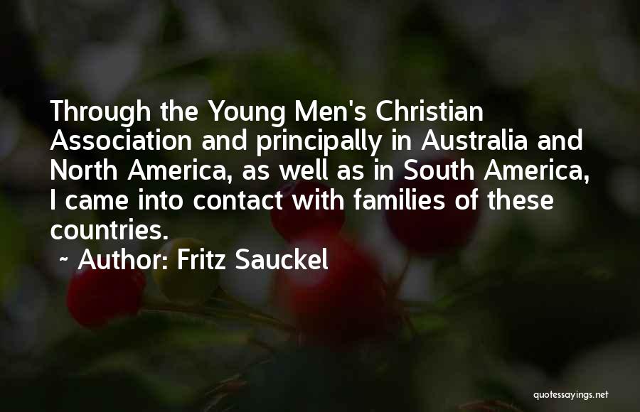 Fritz Sauckel Quotes: Through The Young Men's Christian Association And Principally In Australia And North America, As Well As In South America, I