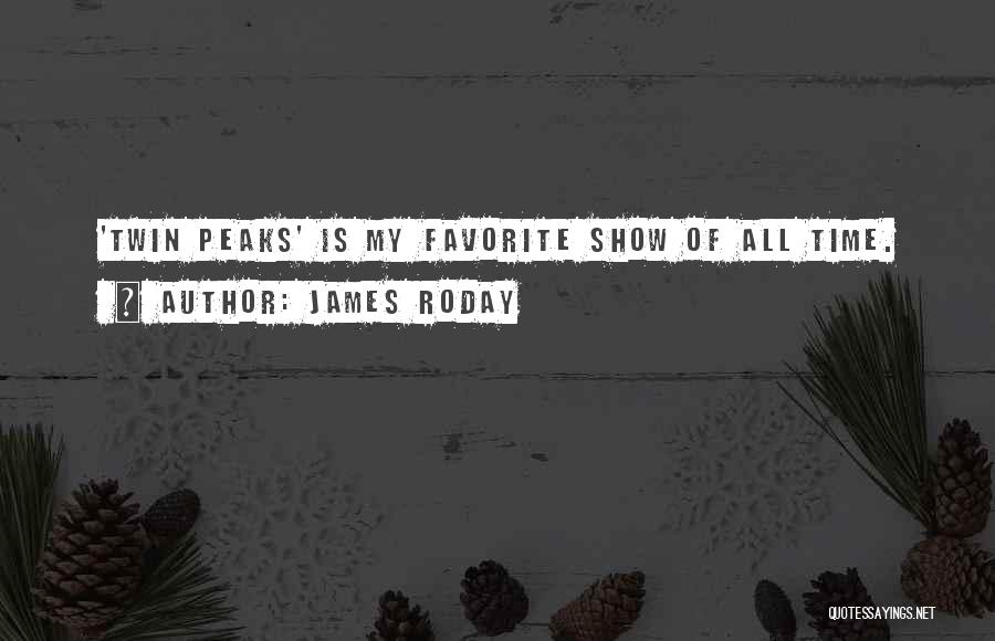 James Roday Quotes: 'twin Peaks' Is My Favorite Show Of All Time.
