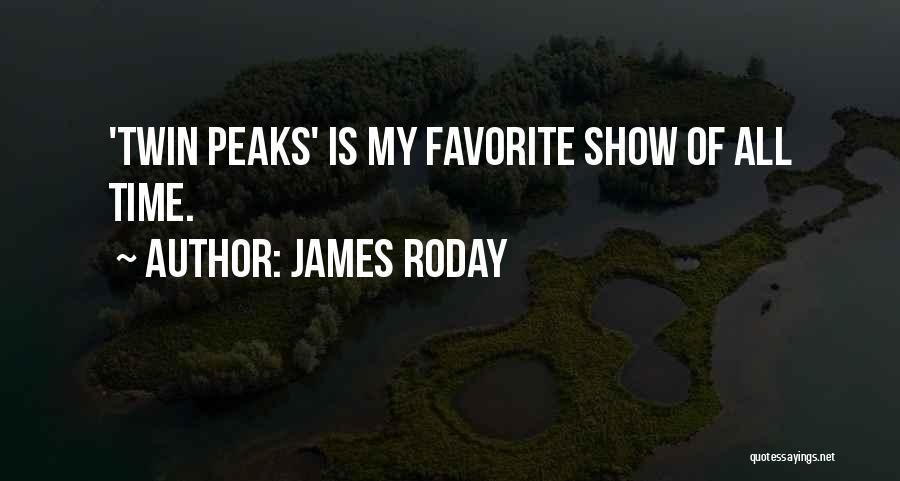 James Roday Quotes: 'twin Peaks' Is My Favorite Show Of All Time.