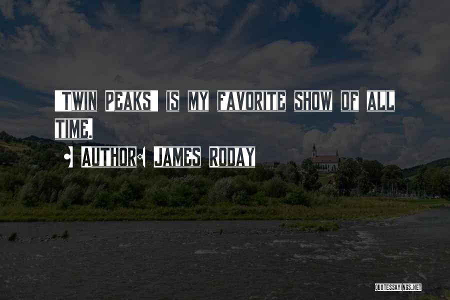 James Roday Quotes: 'twin Peaks' Is My Favorite Show Of All Time.