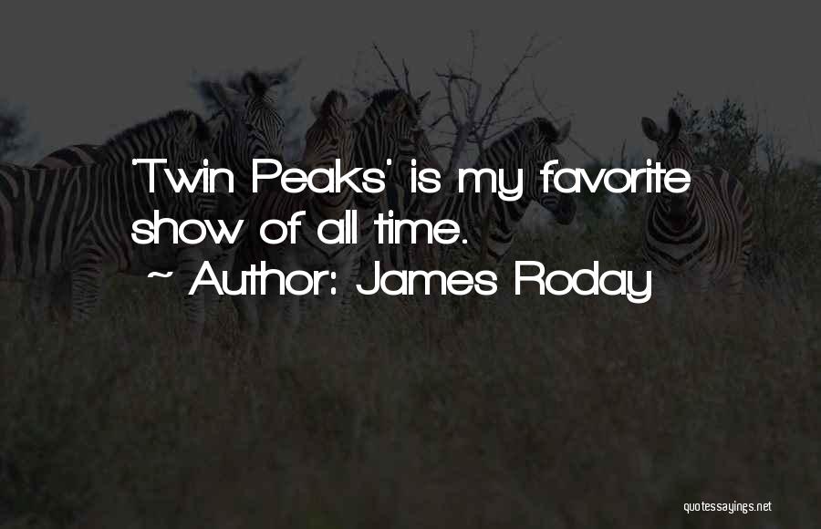 James Roday Quotes: 'twin Peaks' Is My Favorite Show Of All Time.