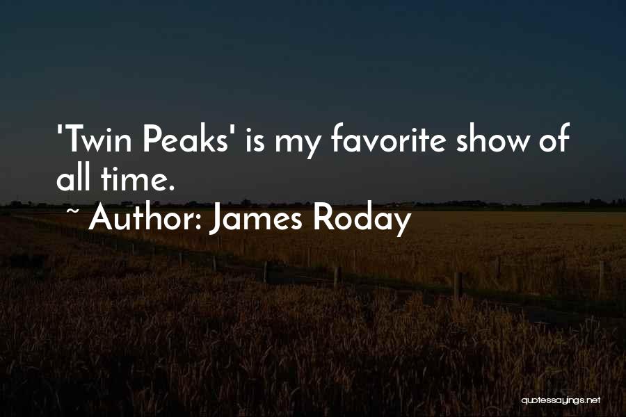 James Roday Quotes: 'twin Peaks' Is My Favorite Show Of All Time.