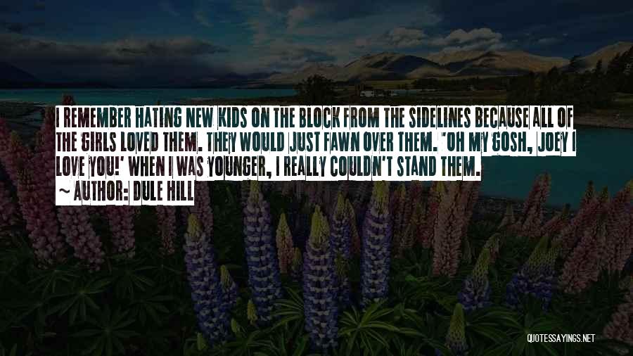 Dule Hill Quotes: I Remember Hating New Kids On The Block From The Sidelines Because All Of The Girls Loved Them. They Would