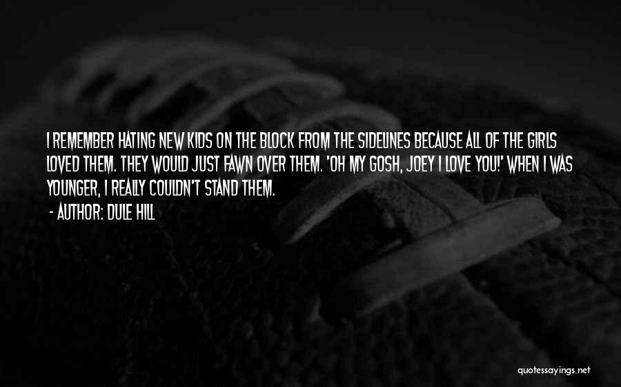 Dule Hill Quotes: I Remember Hating New Kids On The Block From The Sidelines Because All Of The Girls Loved Them. They Would