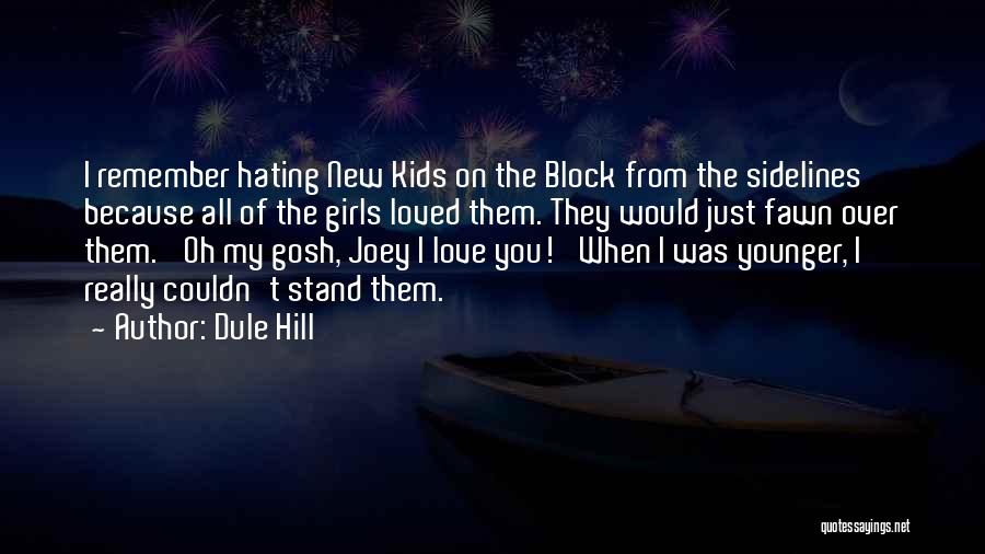 Dule Hill Quotes: I Remember Hating New Kids On The Block From The Sidelines Because All Of The Girls Loved Them. They Would