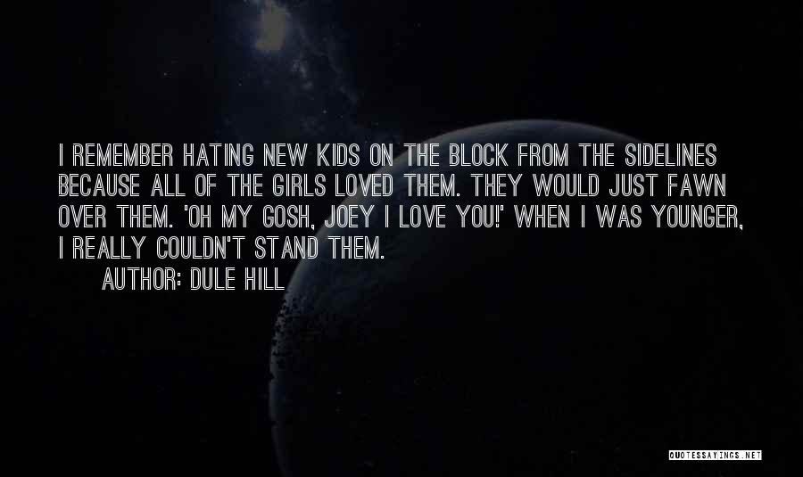 Dule Hill Quotes: I Remember Hating New Kids On The Block From The Sidelines Because All Of The Girls Loved Them. They Would