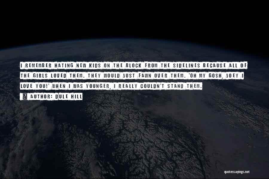 Dule Hill Quotes: I Remember Hating New Kids On The Block From The Sidelines Because All Of The Girls Loved Them. They Would