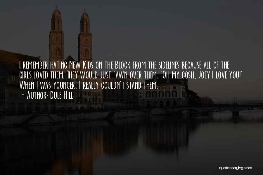 Dule Hill Quotes: I Remember Hating New Kids On The Block From The Sidelines Because All Of The Girls Loved Them. They Would