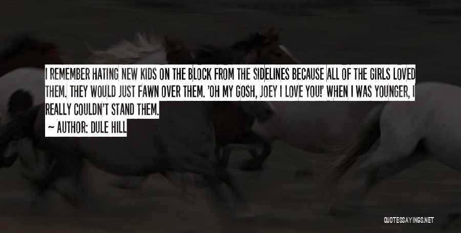 Dule Hill Quotes: I Remember Hating New Kids On The Block From The Sidelines Because All Of The Girls Loved Them. They Would