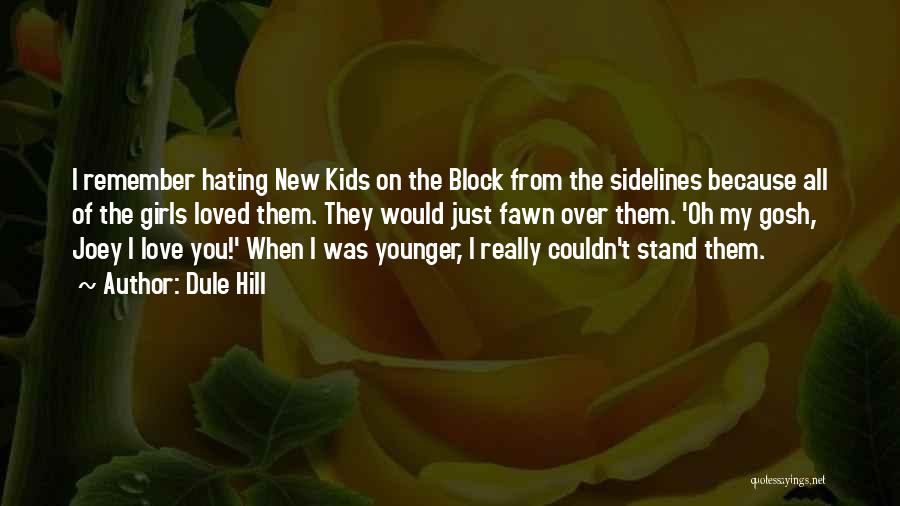 Dule Hill Quotes: I Remember Hating New Kids On The Block From The Sidelines Because All Of The Girls Loved Them. They Would