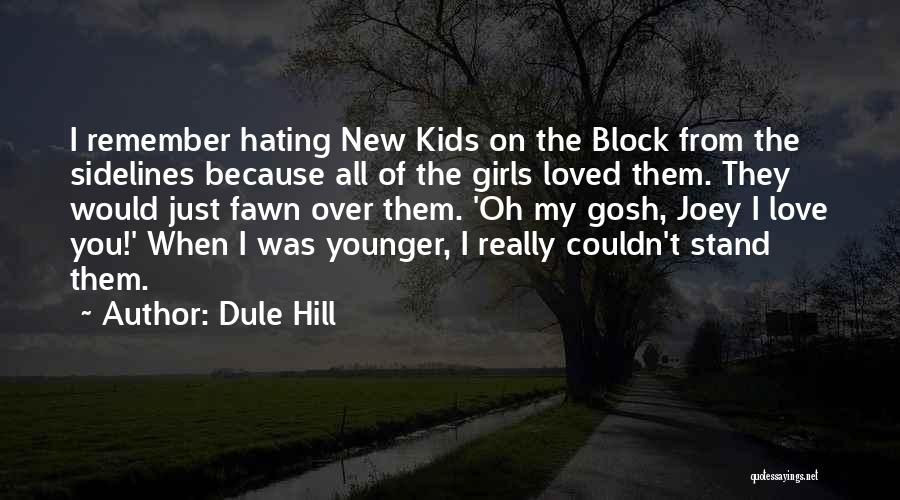 Dule Hill Quotes: I Remember Hating New Kids On The Block From The Sidelines Because All Of The Girls Loved Them. They Would