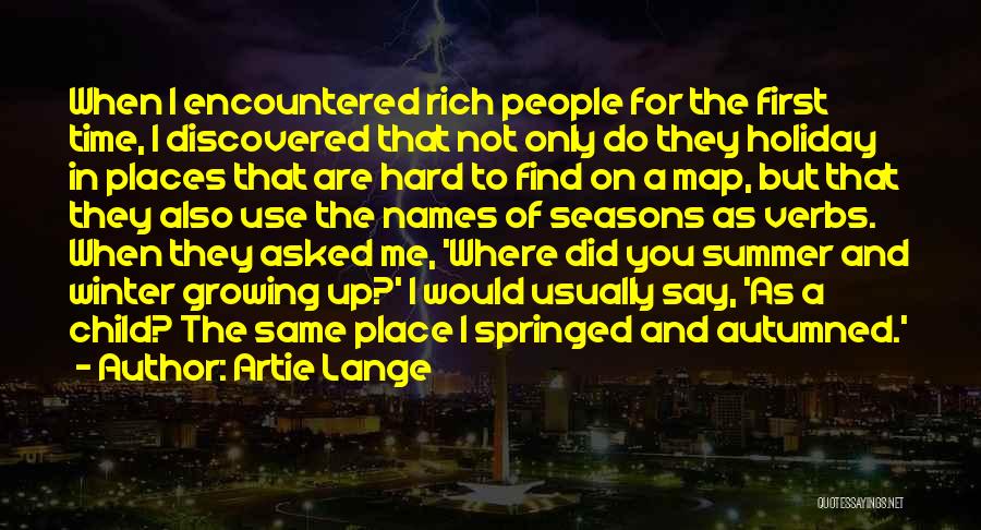 Artie Lange Quotes: When I Encountered Rich People For The First Time, I Discovered That Not Only Do They Holiday In Places That