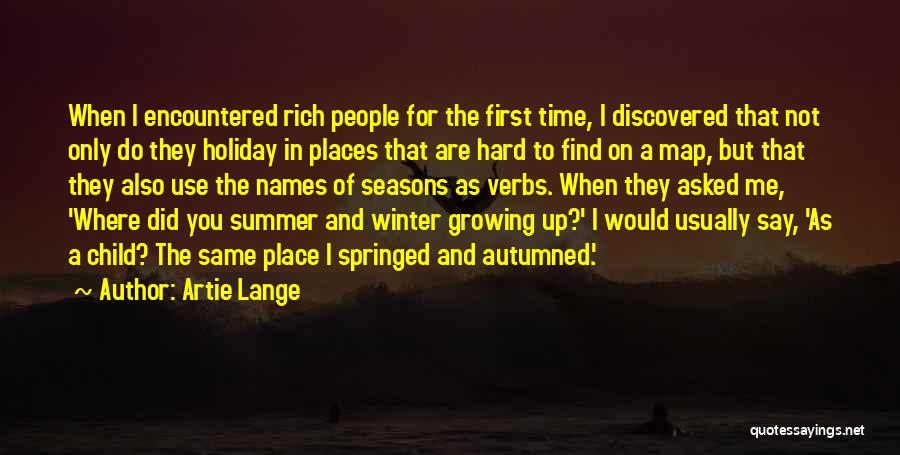 Artie Lange Quotes: When I Encountered Rich People For The First Time, I Discovered That Not Only Do They Holiday In Places That