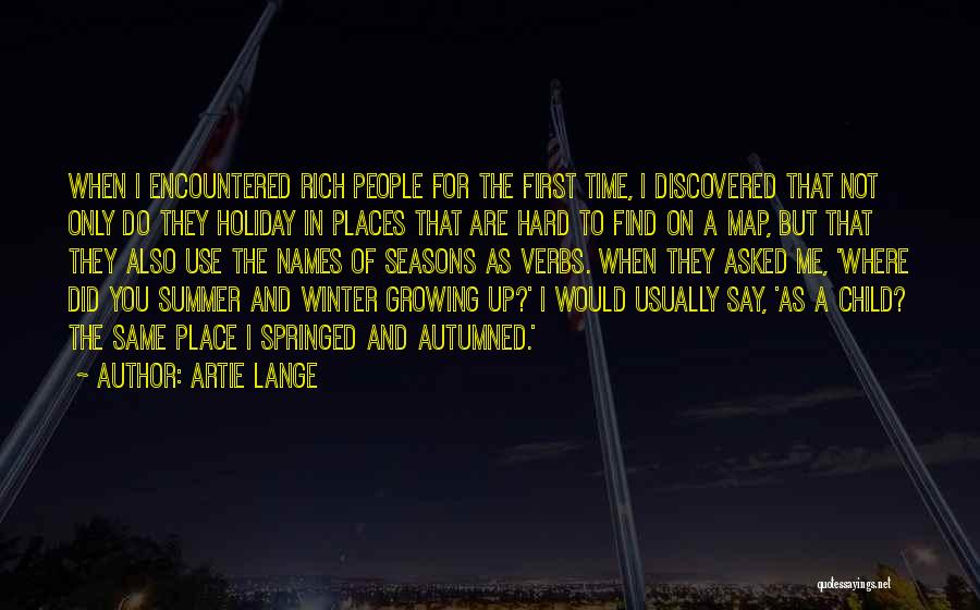 Artie Lange Quotes: When I Encountered Rich People For The First Time, I Discovered That Not Only Do They Holiday In Places That