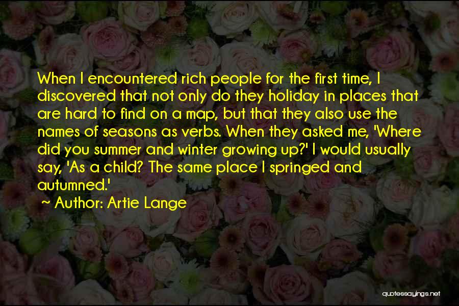 Artie Lange Quotes: When I Encountered Rich People For The First Time, I Discovered That Not Only Do They Holiday In Places That