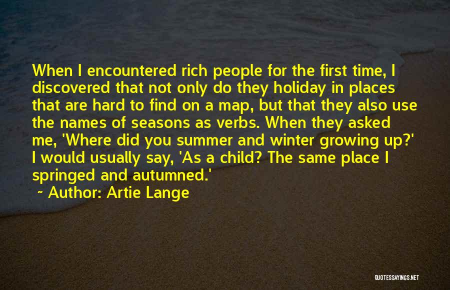 Artie Lange Quotes: When I Encountered Rich People For The First Time, I Discovered That Not Only Do They Holiday In Places That