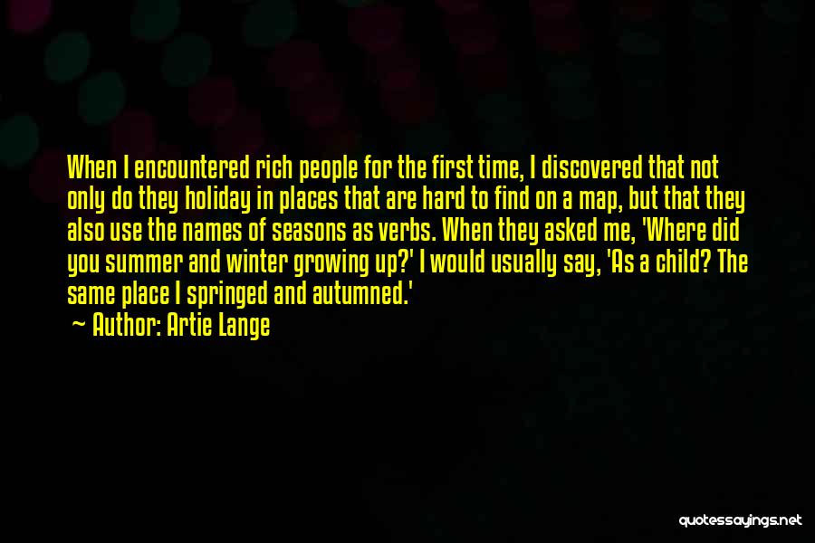 Artie Lange Quotes: When I Encountered Rich People For The First Time, I Discovered That Not Only Do They Holiday In Places That