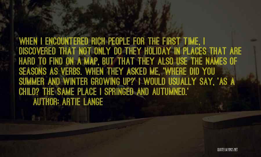 Artie Lange Quotes: When I Encountered Rich People For The First Time, I Discovered That Not Only Do They Holiday In Places That