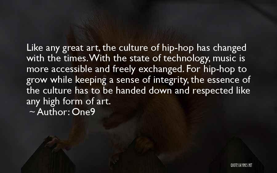 One9 Quotes: Like Any Great Art, The Culture Of Hip-hop Has Changed With The Times. With The State Of Technology, Music Is