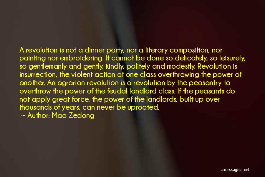 Mao Zedong Quotes: A Revolution Is Not A Dinner Party, Nor A Literary Composition, Nor Painting Nor Embroidering. It Cannot Be Done So