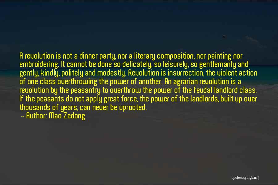 Mao Zedong Quotes: A Revolution Is Not A Dinner Party, Nor A Literary Composition, Nor Painting Nor Embroidering. It Cannot Be Done So