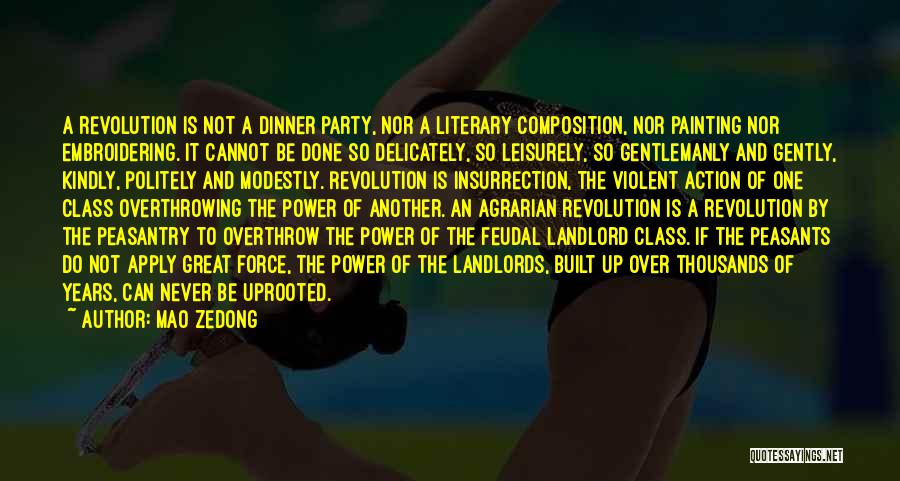 Mao Zedong Quotes: A Revolution Is Not A Dinner Party, Nor A Literary Composition, Nor Painting Nor Embroidering. It Cannot Be Done So