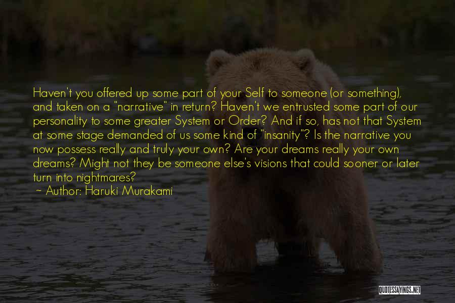 Haruki Murakami Quotes: Haven't You Offered Up Some Part Of Your Self To Someone (or Something), And Taken On A Narrative In Return?