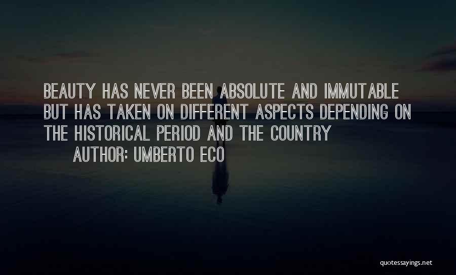 Umberto Eco Quotes: Beauty Has Never Been Absolute And Immutable But Has Taken On Different Aspects Depending On The Historical Period And The