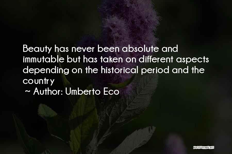 Umberto Eco Quotes: Beauty Has Never Been Absolute And Immutable But Has Taken On Different Aspects Depending On The Historical Period And The