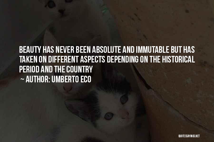 Umberto Eco Quotes: Beauty Has Never Been Absolute And Immutable But Has Taken On Different Aspects Depending On The Historical Period And The