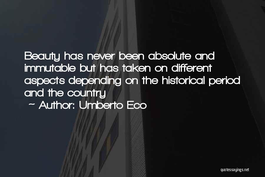 Umberto Eco Quotes: Beauty Has Never Been Absolute And Immutable But Has Taken On Different Aspects Depending On The Historical Period And The