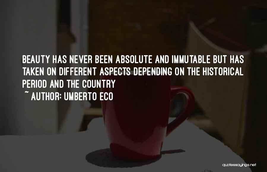 Umberto Eco Quotes: Beauty Has Never Been Absolute And Immutable But Has Taken On Different Aspects Depending On The Historical Period And The