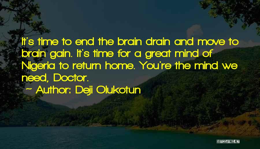 Deji Olukotun Quotes: It's Time To End The Brain Drain And Move To Brain Gain. It's Time For A Great Mind Of Nigeria