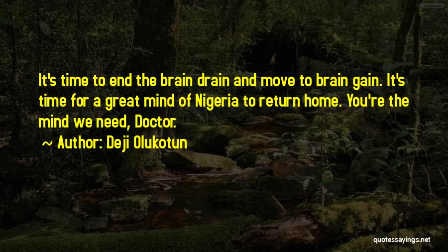 Deji Olukotun Quotes: It's Time To End The Brain Drain And Move To Brain Gain. It's Time For A Great Mind Of Nigeria