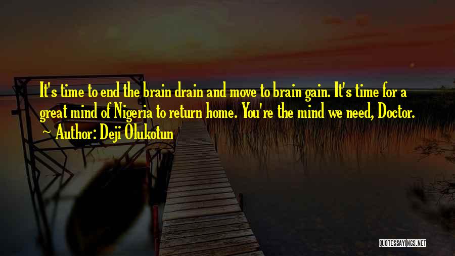 Deji Olukotun Quotes: It's Time To End The Brain Drain And Move To Brain Gain. It's Time For A Great Mind Of Nigeria