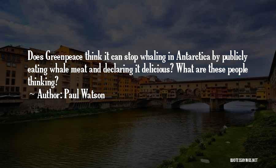 Paul Watson Quotes: Does Greenpeace Think It Can Stop Whaling In Antarctica By Publicly Eating Whale Meat And Declaring It Delicious? What Are