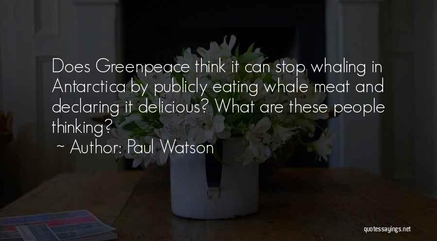 Paul Watson Quotes: Does Greenpeace Think It Can Stop Whaling In Antarctica By Publicly Eating Whale Meat And Declaring It Delicious? What Are