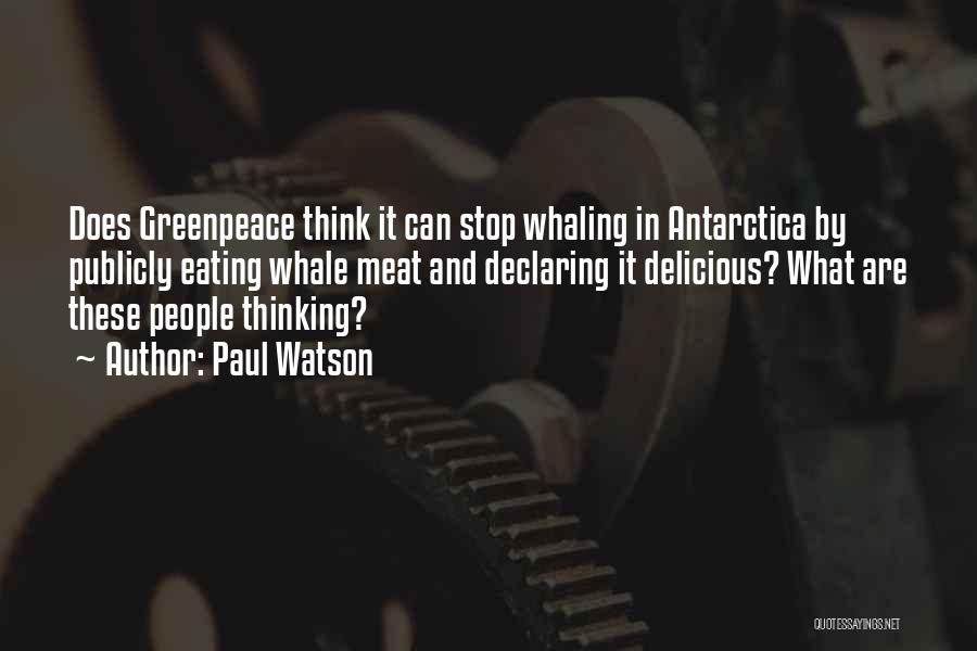 Paul Watson Quotes: Does Greenpeace Think It Can Stop Whaling In Antarctica By Publicly Eating Whale Meat And Declaring It Delicious? What Are