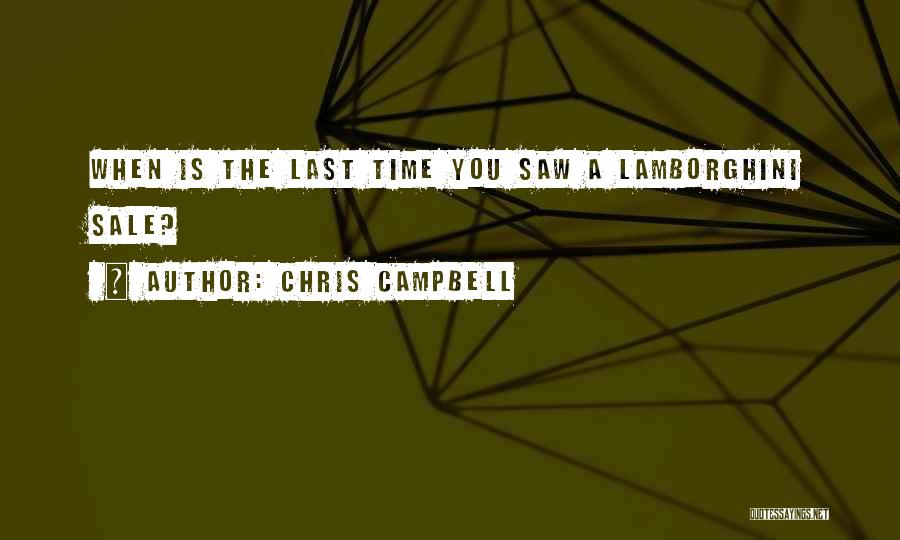 Chris Campbell Quotes: When Is The Last Time You Saw A Lamborghini Sale?