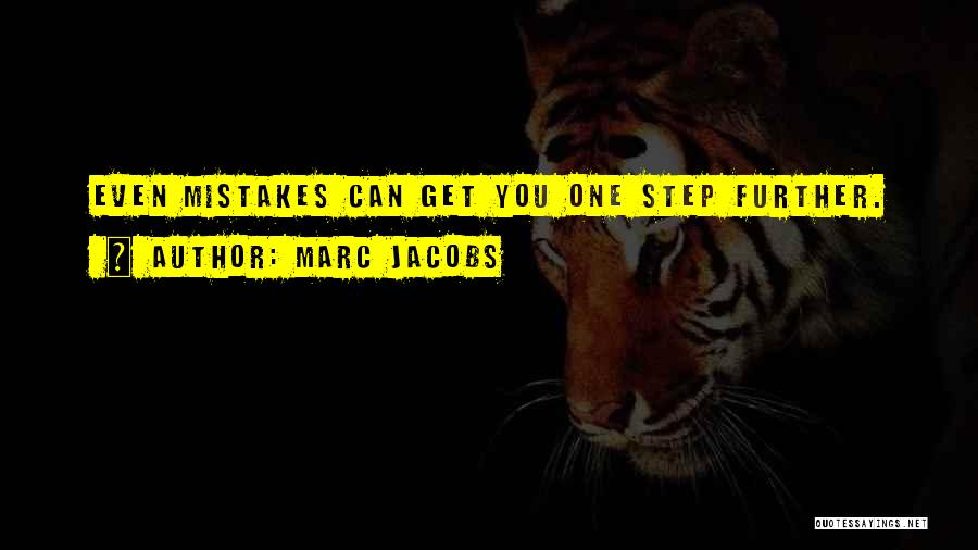 Marc Jacobs Quotes: Even Mistakes Can Get You One Step Further.