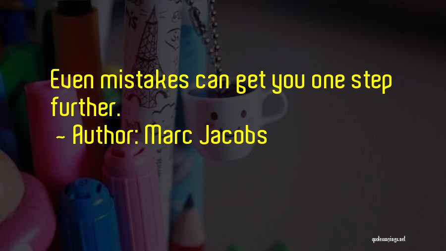 Marc Jacobs Quotes: Even Mistakes Can Get You One Step Further.