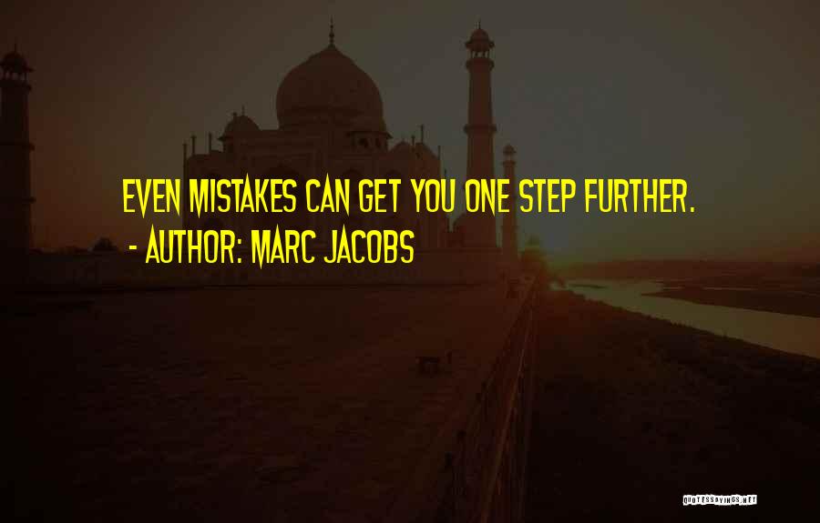 Marc Jacobs Quotes: Even Mistakes Can Get You One Step Further.