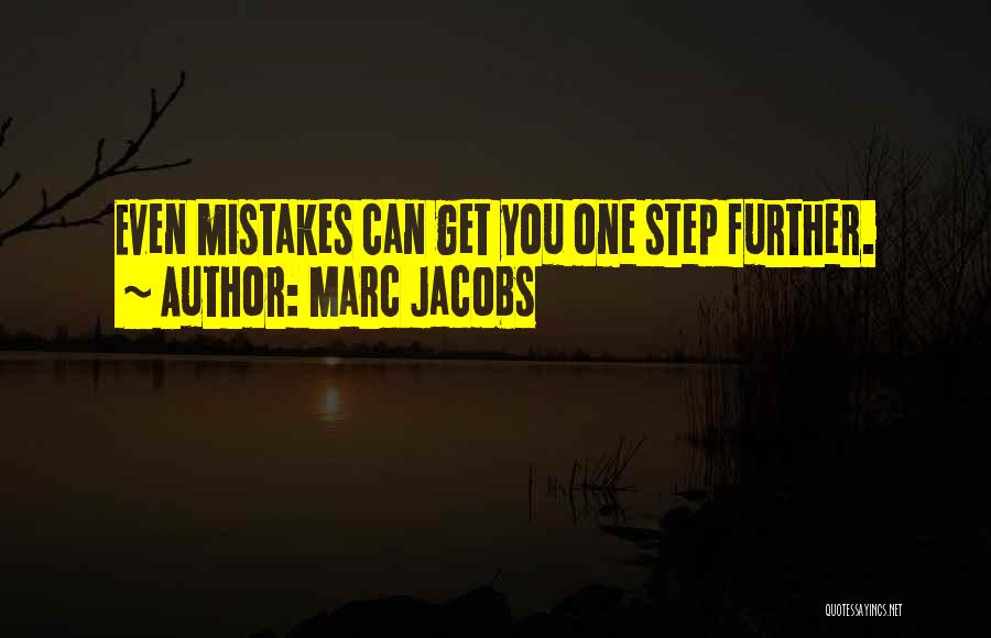 Marc Jacobs Quotes: Even Mistakes Can Get You One Step Further.