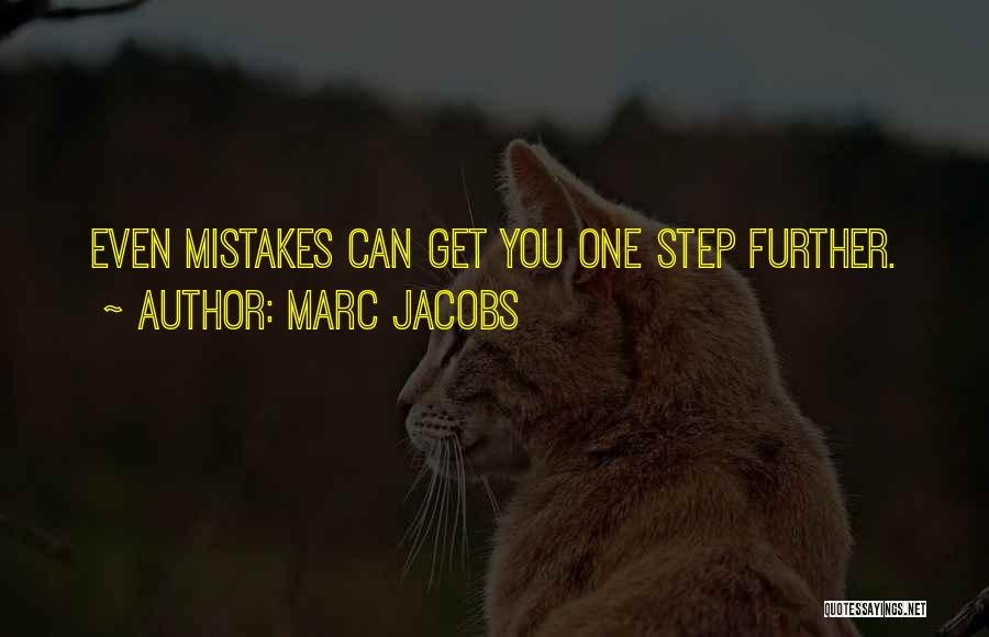 Marc Jacobs Quotes: Even Mistakes Can Get You One Step Further.