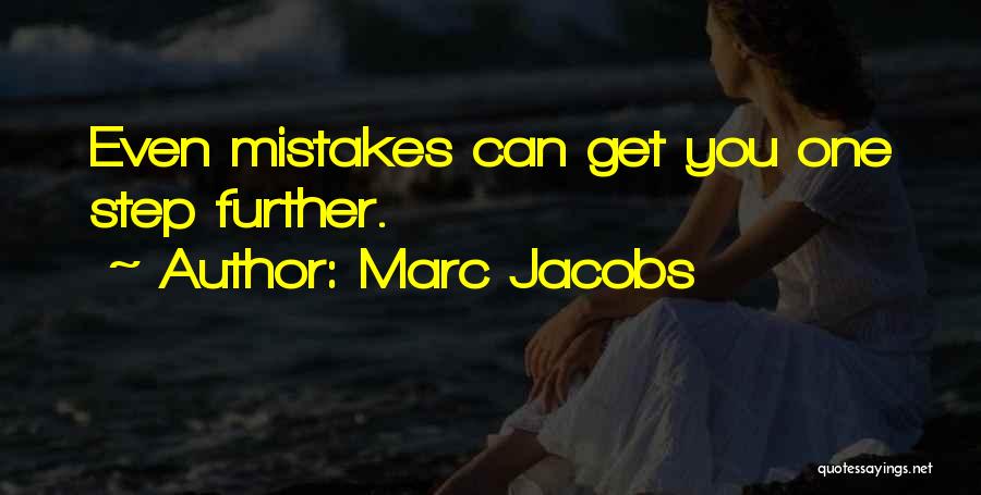 Marc Jacobs Quotes: Even Mistakes Can Get You One Step Further.